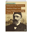 Balkanlarda Tanzimat Midhat Paann Tuna Vilayeti Valilii 1864- 1868 Mehmet elik Libra Yaynlar