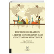 Tourism Recreation Leisure Constraints and Negotiation Strategies Akademisyen Kitabevi