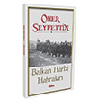 Balkan Harbi Hatıraları Ömer Seyfettin Billur Yayınları