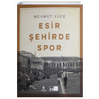 Esir ehirde Spor Ciltli Mehmet Yce Kltr A..