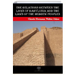 The Relations between the Laws of Babylonia and the Laws of the Hebrew Peoples Claude Hermann Walter Johns Platanus Publishing