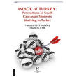 Image of Turkey Perceptions of South Caucasian Students Studying in Turkey Akademisyen Kitabevi