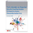Trk Mzii ve Popler Mzik Eserlerinden Orkestra Koro Dzenlemelerine Pegem Akademik Yaynlar