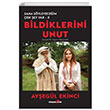 Bildiklerini Unut Sana Syleyeceim ok ey Var II Ayegl Ekinci Okuyan Us Yaynlar