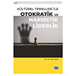 Kltrel Temelleri ile Otokratik ve Narsistik Liderlik Melahat Akta Nobel Akademik Yaynclk