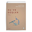 Su ve Dler Gaston Bachelard Ketebe Yaynlar