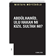 Abdlhamid Ulu Hakan m Kzl Sultan m? Gerek Yaynlar