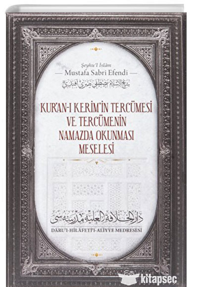 Kuran Kerimin Tercmesi ve Tercmenin Namazda Okunmas Meselesi Daru`l Hilafetil Aliyye Medresesi