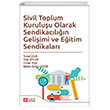 Sivil Toplum Kuruluu Olarak Sendikacln Geliimi ve Eitim Sendikalar - Temel alk Pegem Akademi Yaynclk