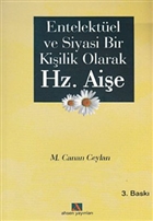 Entellektel ve Siyasi Bir Kiilik Olarak Hz. Aie Ahsen Yaynlar