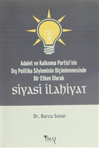 Adalet ve Kalknma Partisi`nin  D Politika Syleminin Biimlenmesinde Bir Etken Olarak Siyasi lahiyat maj Yaynclk