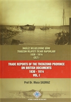 ngiliz Belgelerine Gre Trabzon Vilayeti Ticari Raporlar Cilt: 1 / Trade Reports Of The Trebizond Province On British Documents Vol: 1 Trk Tarih Kurumu Yaynlar