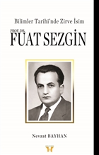 Bilimler Tarihi`nde Zirve sim : Prof. Dr. Fuat Sezgin Yafa Yaynlar