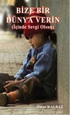 Bize Bir Dnya Verin Yazarn Kendi Yayn