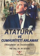 Atatrk ve Cumhuriyet`i Anlamak Ylmaz Basm