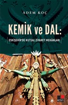 Kemik ve Dal: Eskiehir`de Kutsal Ziyaret Mekanlar Kesit Yaynlar