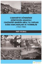 Cumhuriyet Dneminde Gneydou Anadolu (Gaziantep-Mardin-Urfa)`ya Yaplan Kamu Harcamalar ve Yatrmlar (1923-1950) Hiperlink Yaynlar