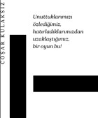 Unuttuklarmz zlediimiz Hatrladklarmzdan Uzaklatmz Bir Oyun Bu! DIFOART Yaynlar
