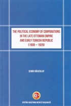 The Political Economy of Corporations in the Late Ottoman Empire and Early Turkish Republic (1908-1929) Atatrk Aratrma Merkezi