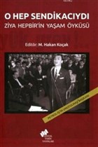 O Hep Sendikacyd; Ziya Hepbir`in Yaam yks Sosyal Tarih Yaynlar