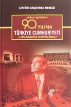 Kuruluundan 90. Ylna Trkiye Cumhuriyeti Uluslararas Sempozyumu Cilt 1 Atatrk Aratrma Merkezi