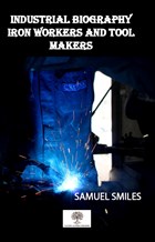 Industrial Biography Iron Workers and Tool Makers Platanus Publishing