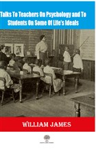 Talks To Teachers On Psychology And To Students On Some Of Life`s Ideals Platanus Publishing