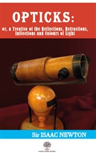 Opticks: or, a Treatise of the Reflections, Refractions, Inflections and Colours of Light Platanus Publishing