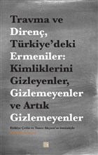 Travma ve Diren Trkiye`deki Ermeniler: Kimliklerini Gizleyenler Gizlemeyenler ve Artk Gizlemeyenler Prgi Yaynlar