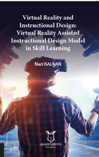 Virtual Reality and Instructional Design:
Virtual Reality Assisted Instructional Design Model in Skill Learning Akademisyen Kitabevi