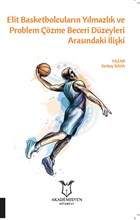 Elit Basketbolcularn Ylmazlk ve Problem zme Beceri Dzeyleri Arasndaki liki Akademisyen Kitabevi