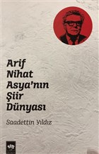 Arif Nihat Asya`nn iir Dnyas tken Neriyat