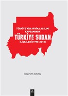 Türkiye`nin Afrika Açılımı Kapsamında Türkiye Sudan İlişkileri (1998-2018) Dora Basım Yayın