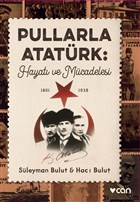 Pullarla Atatrk: Hayat ve Mcadelesi (1881-1938) Can Yaynlar