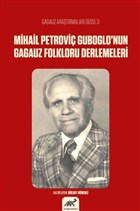 Mihail Petrovi Guboglo`nun Gagauz Folkloru Denemeleri Paradigma Akademi Yaynlar