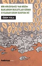 Bir Hikayemiz Var Bizim - Bakarsn Bulutlar Gider - O Kadar Uzun Sustum Ki Habitus Kitap