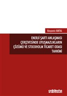 Enerji art Anlamas erevesinde Uyumazlklarn zm ve Stockholm Ticaret Odas Tahkimi On ki Levha Yaynlar