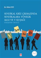 Sendikal Kriz kmaznda Sendikalara Ynelik Alg ve Y Kua Ekin Basm Yayn - Akademik Kitaplar