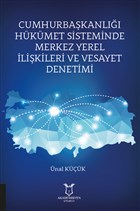 Cumhurbakanl Hkmet Sisteminde Merkez Yerellikileri ve Vesayet Denetimi Akademisyen Kitabevi