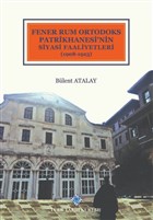 Fener Rum Ortodoks Patrikhanesi`nin Siyasi Faaliyetleri (1908-1923) Trk Tarih Kurumu Yaynlar