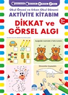Dikkat ve Grsel Alg 5+ Ya - Okul ncesi ve Erken Okul Dnemi Aktivite Kitabm Mart ocuk Yaynlar