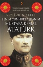 Benim Cumhurbakanm Mustafa Kemal Atatrk Cinius Yaynlar