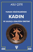 Yunan Hikayelerinde Kadn ve Ulusu Kimliin retimi Urzeni Yaynclk