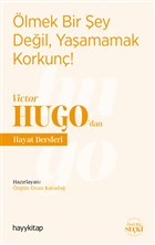 lmek Bir ey Deil, Yaamamak Korkun! - Victor Hugo`dan Hayat Dersleri Hayykitap