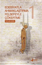 Edebiyatla Ahmaklatrma Felsefeyle kertme 1. Cilt Bulut Yaynlar
