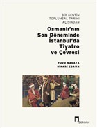 Bir Kentin Toplumsal Tarihi Asndan Osmanl`nn Son Dneminde stanbul`da Tiyatro ve evresi Dergah Yaynlar