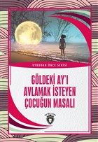 Göldeki Ay`ı Avlamak İsteyen Çocuğun Masalı - Uykudan Önce Serisi Dorlion Yayınevi