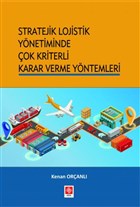 Stratejik Lojistik Ynetiminde ok Kriterli Karar Verme Yntemleri Ekin Basm Yayn - Akademik Kitaplar