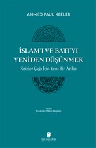 slam` ve Bat`y Yeniden Dnmek - Krizler a in Yeni Bir Anlat bn Haldun niversitesi Yaynlar