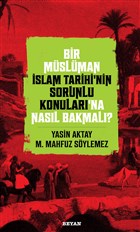 Bir Mslman slam Tarihi`nin Sorunlu Konular`na Nasl Bakmal? Beyan Yaynlar